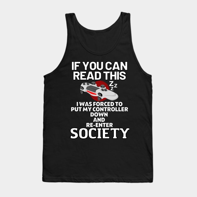 If you can read this i was forced to put my controller down and re - enter society - gamer Tank Top by holy mouse